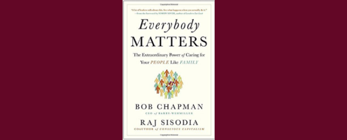 Everybody Matters: The Extraordinary Power of Caring for Your People Like Family Bob Chapman y Raj Sisodia