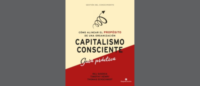 Capitalismo Consciente Guía práctica: Cómo alinear el propósito de una organización
