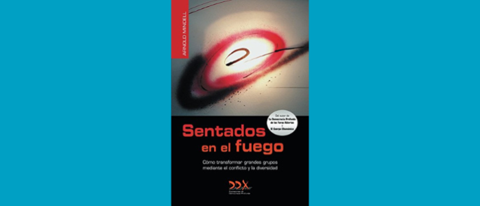 Sentados en el fuego: Como transformar grandes grupos mediante el conflicto y la diversidad